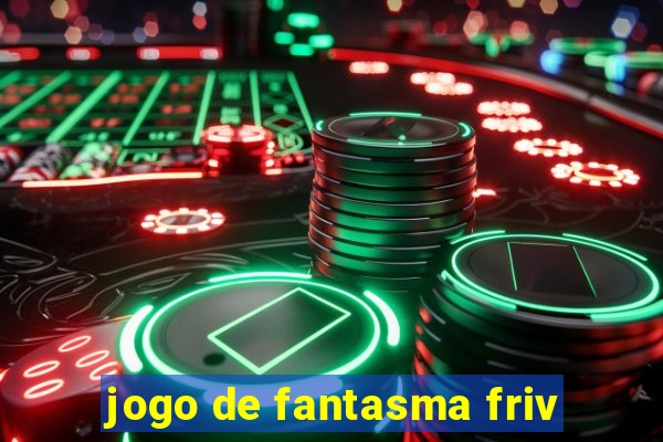 jogo de fantasma friv