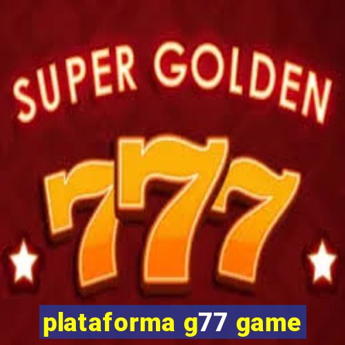 plataforma g77 game