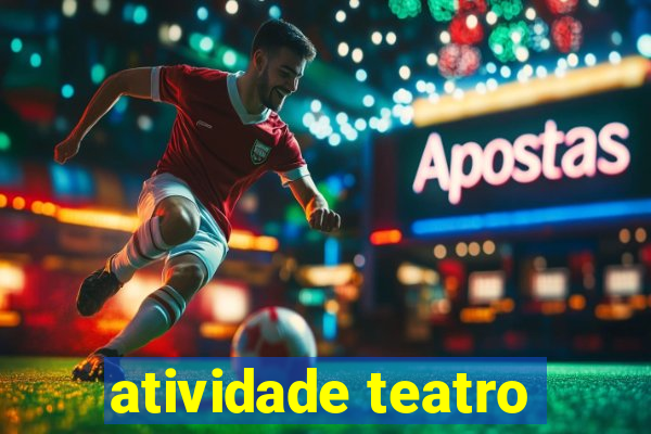 atividade teatro