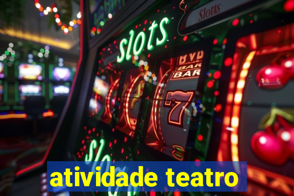 atividade teatro