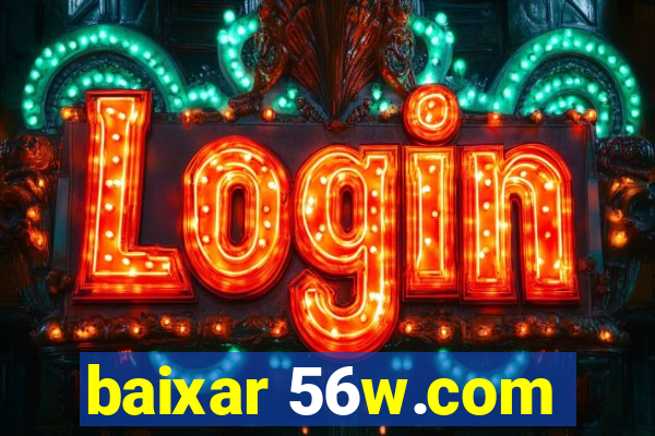 baixar 56w.com