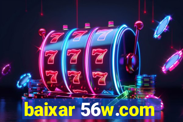 baixar 56w.com