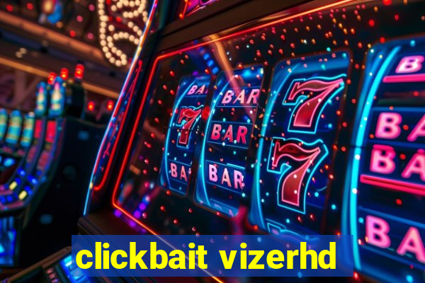 clickbait vizerhd