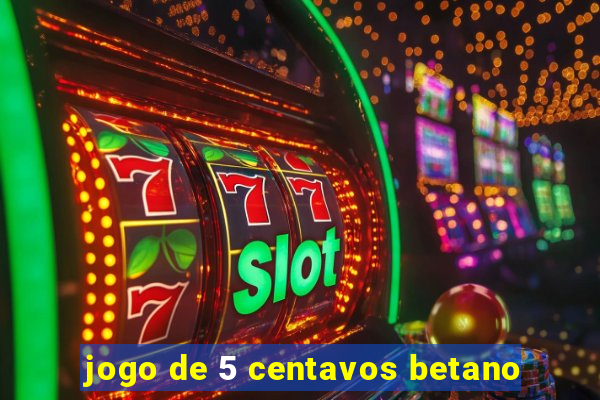 jogo de 5 centavos betano