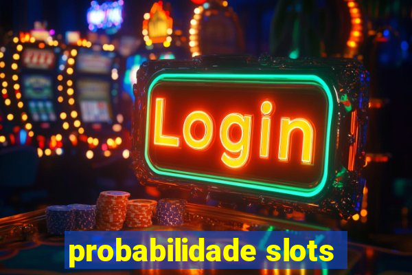 probabilidade slots