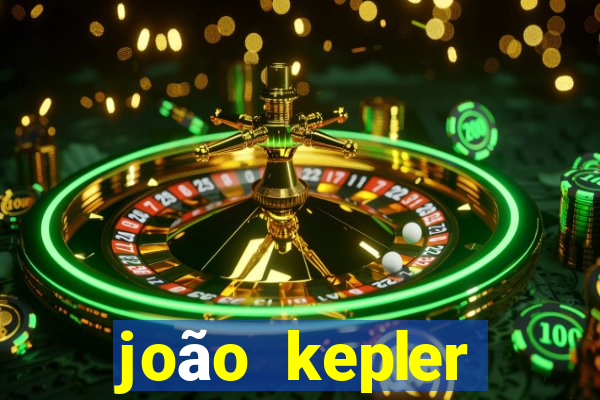 joão kepler fortuna estimada