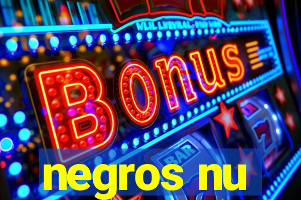 negros nu