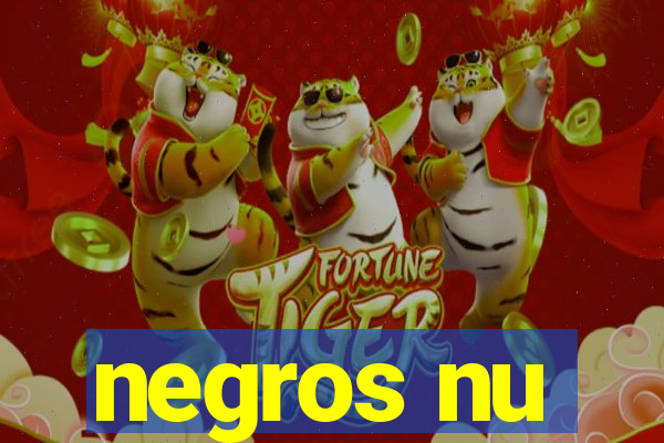 negros nu