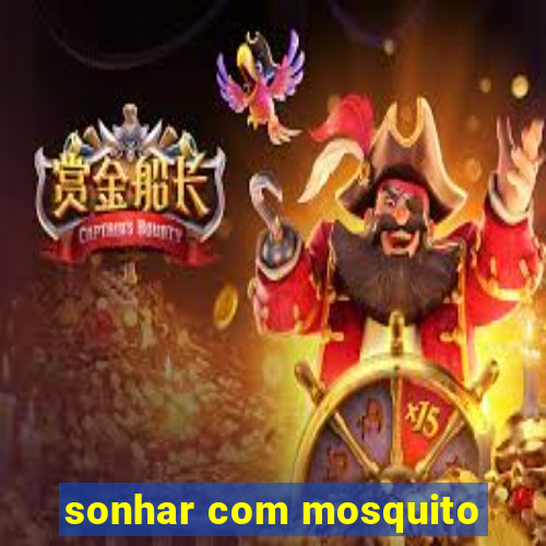 sonhar com mosquito