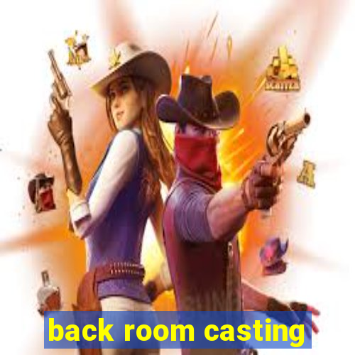 back room casting