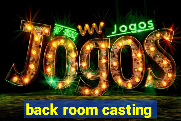 back room casting