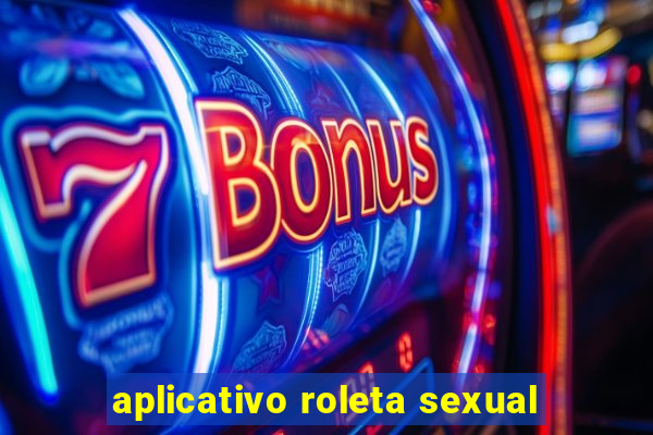 aplicativo roleta sexual