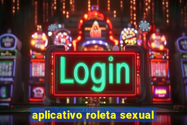 aplicativo roleta sexual