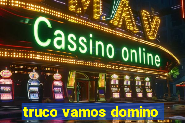 truco vamos domino