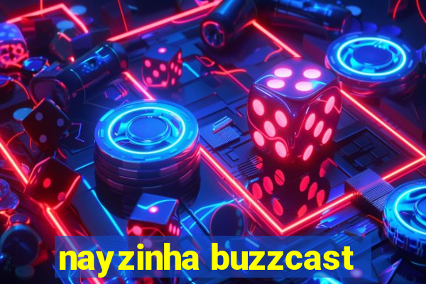 nayzinha buzzcast