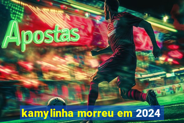 kamylinha morreu em 2024