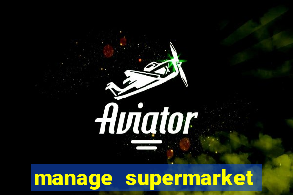 manage supermarket simulator mod apk (unlimited money and energy)