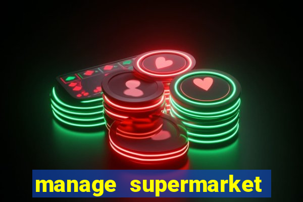 manage supermarket simulator mod apk (unlimited money and energy)