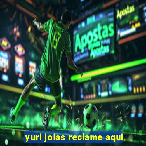 yuri joias reclame aqui