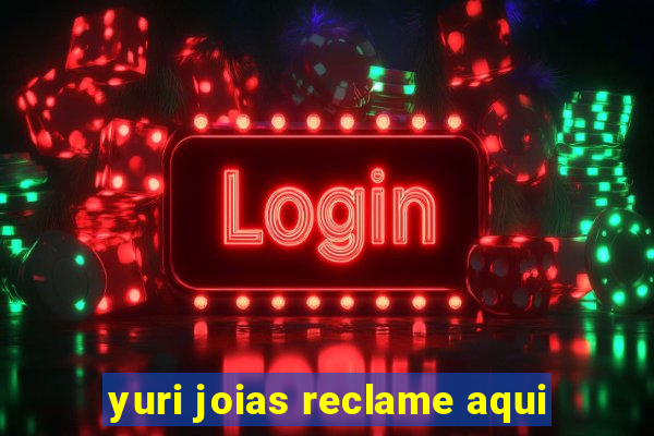 yuri joias reclame aqui