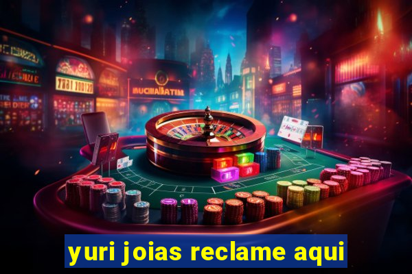 yuri joias reclame aqui