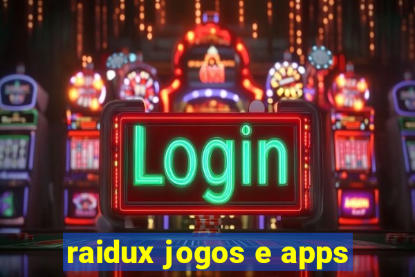 raidux jogos e apps