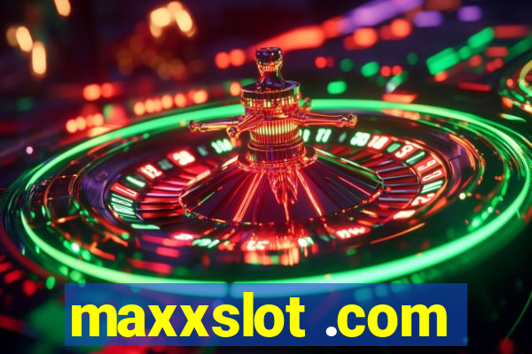 maxxslot .com