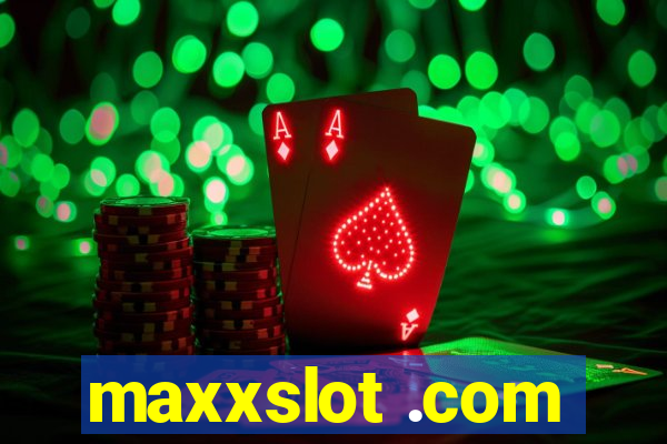 maxxslot .com