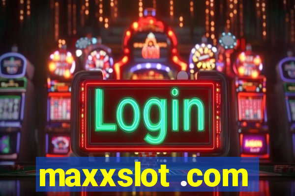 maxxslot .com