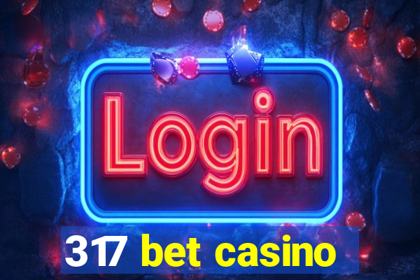 317 bet casino