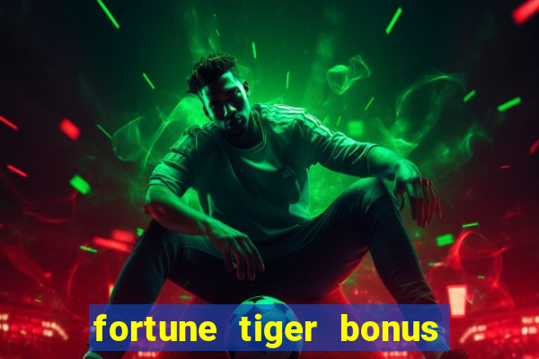 fortune tiger bonus sem deposito