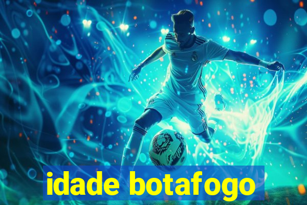 idade botafogo