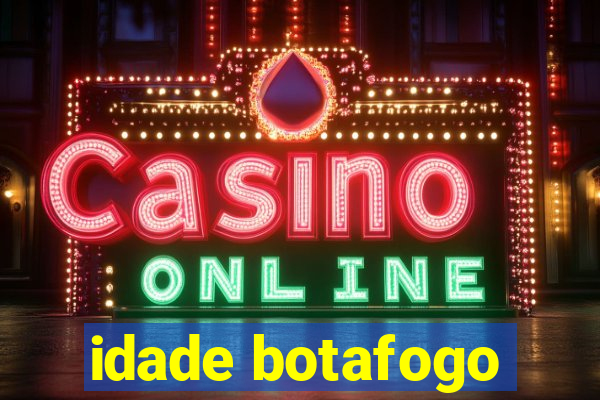 idade botafogo