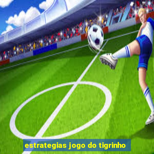 estrategias jogo do tigrinho