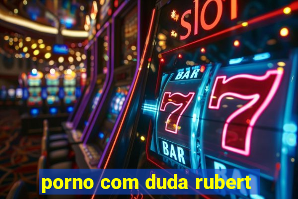 porno com duda rubert