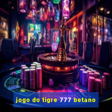 jogo do tigre 777 betano