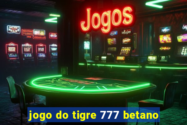 jogo do tigre 777 betano