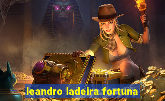 leandro ladeira fortuna