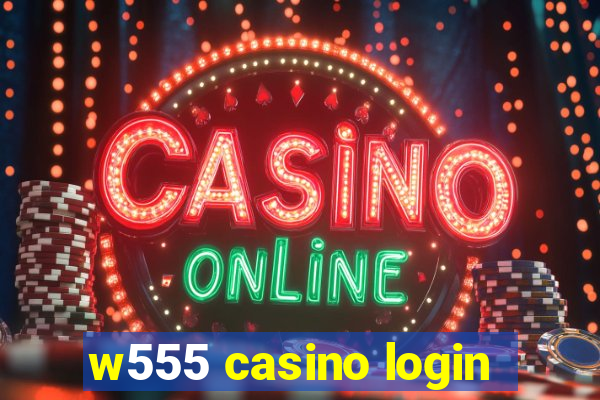 w555 casino login