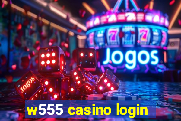 w555 casino login