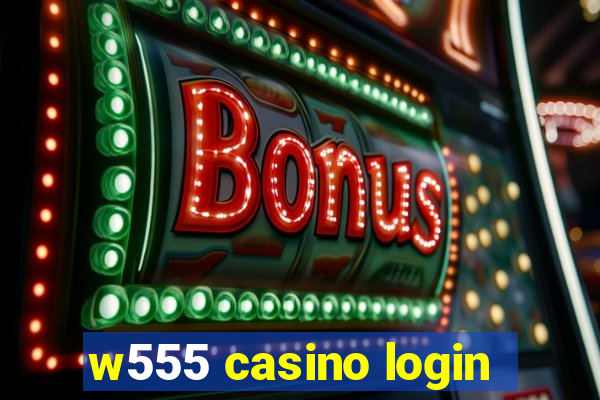 w555 casino login