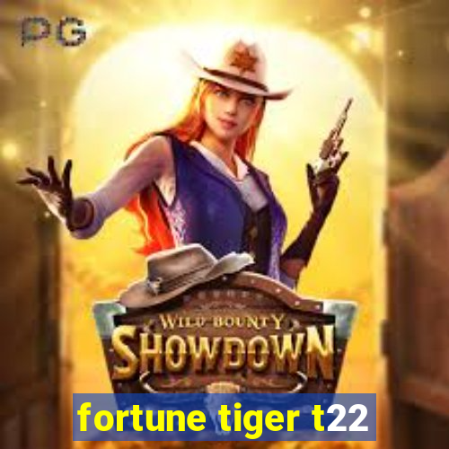 fortune tiger t22