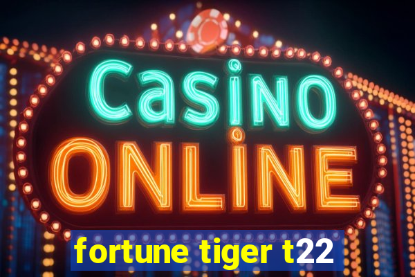 fortune tiger t22