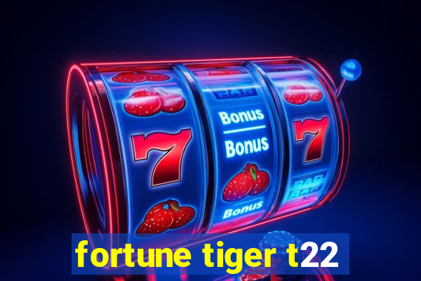 fortune tiger t22