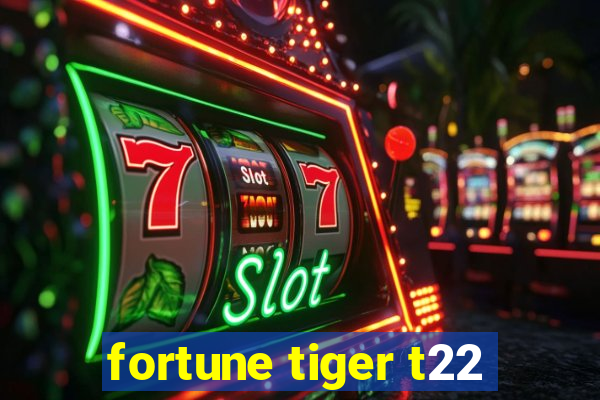 fortune tiger t22