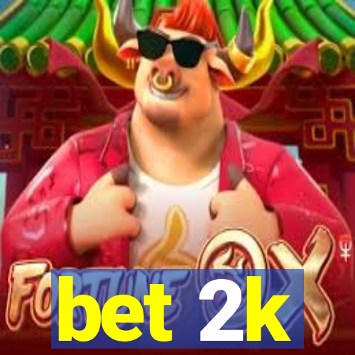 bet 2k