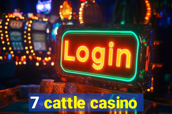 7 cattle casino