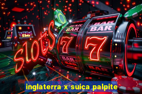 inglaterra x suica palpite