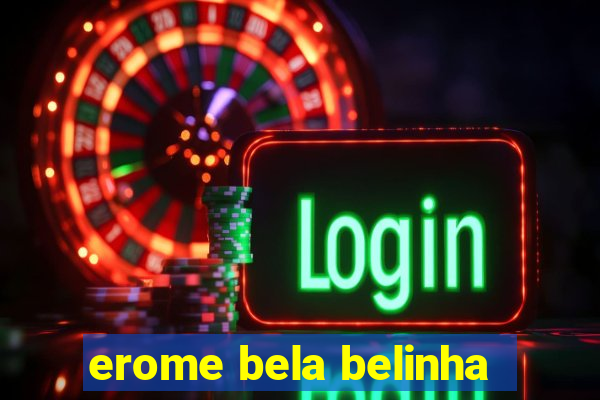 erome bela belinha