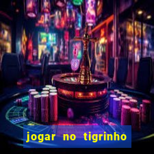 jogar no tigrinho sem deposito